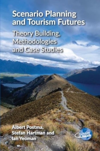 Scenario Planning and Tourism Futures - Theory Building, Methodologies and Case Studies