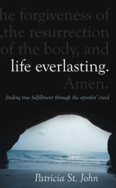Life Everlasting - Finding True Fulfilment through the Apostles' Creed