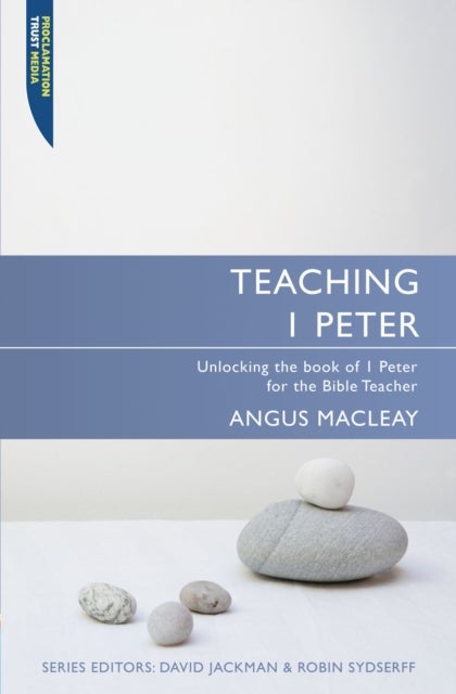 Teaching 1 Peter - Unlocking the book of 1 Peter for the Bible Teacher