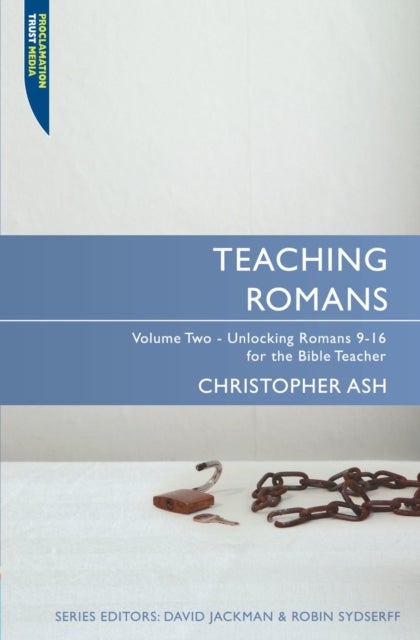 Teaching Romans - Volume 2: Unlocking Romans 9-16 for the Bible Teacher