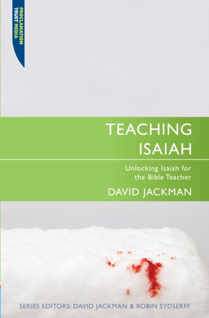 Teaching Isaiah - Unlocking Isaiah for the Bible Teacher