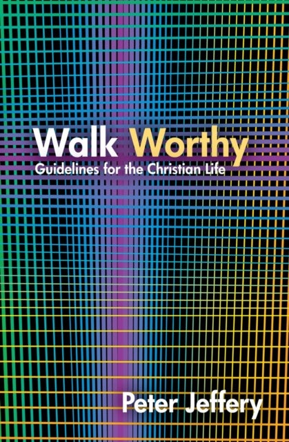 Walk Worthy - Guidelines for the Christian Faith