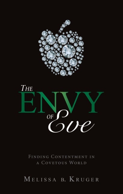 The Envy of Eve - Finding Contentment in a Covetous World