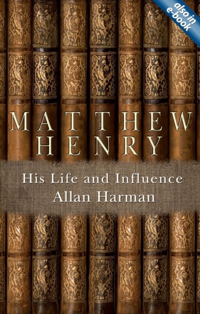 Matthew Henry - His Life and Influence