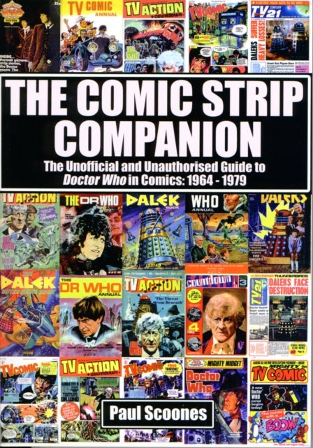 The Comic Strip Companion: the Unofficial and Unauthorised Guide to Doctor Who in Comics: 1964 - 197