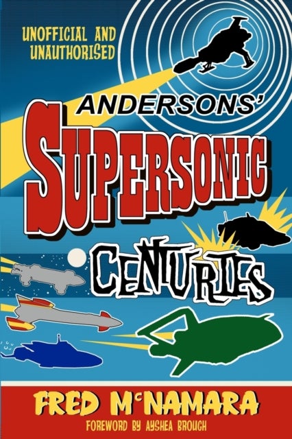 Andersons' Supersonic Centuries - The Retrofuture Worlds of Gerry and Sylvia Anderson