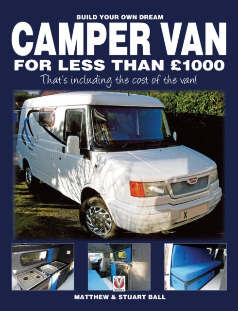 Bilde av Build Your Own Dream Camper Van For Less Than Gbp1000 Av Matthew Ball, Stuart Ball, Robert Ball