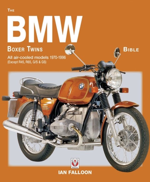 The BMW Boxer Twins 1970-1996 Bible - All Air-Cooled Models 1970-1996 (Except R45, R65, G/S & Gs)