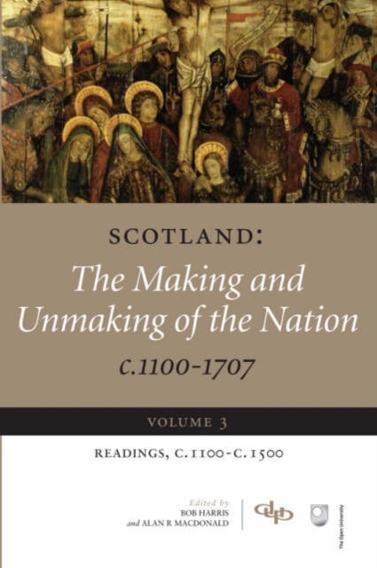 Scotland - The Making and Unmaking of the Nation, c. 1100-1707