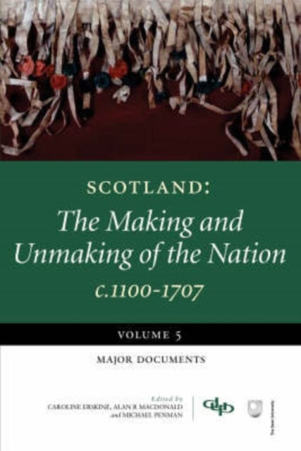 Scotland - The Making and Unmaking of the Nation c1100-1707