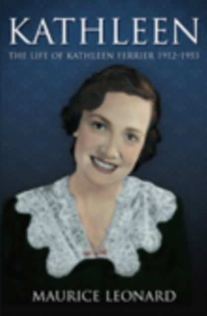 Kathleen - The Life of Kathleen Ferrier 1912-1953