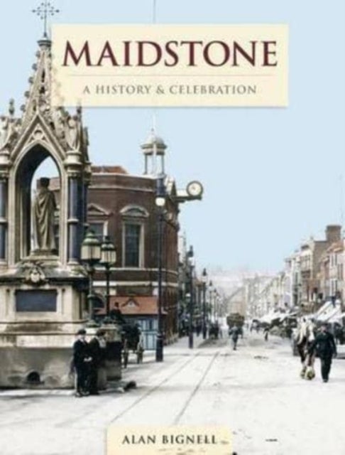 Bilde av Maidstone - A History And Celebration Av Alan Bignell