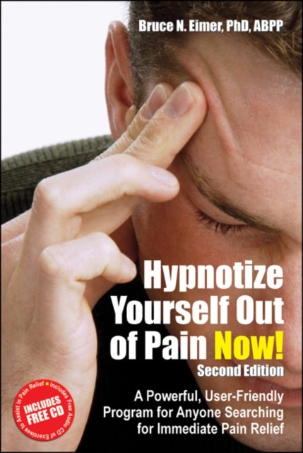 Hypnotize Yourself Out of Pain Now! - A Powerful, User-Friendly Program for Anyone Searching for Immediate Pain Relief