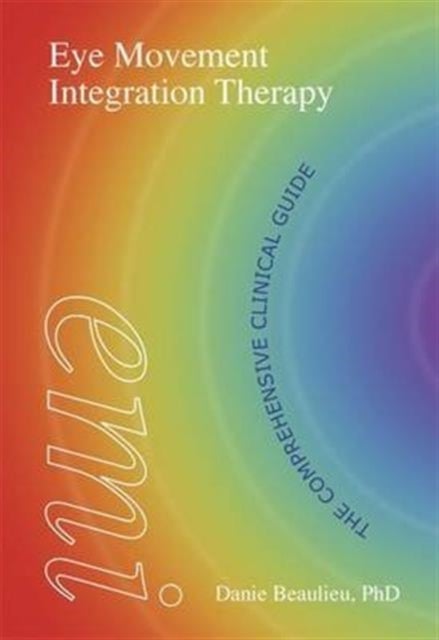 Eye Movement Integration Therapy - The Comprehensive Clinical Guide