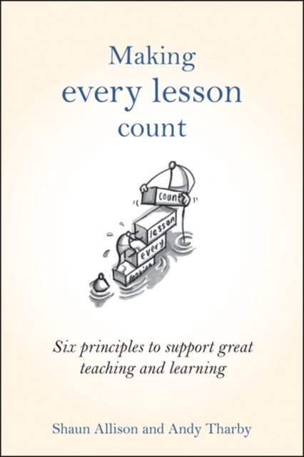 Making Every Lesson Count - Six principles to support great teaching and learning