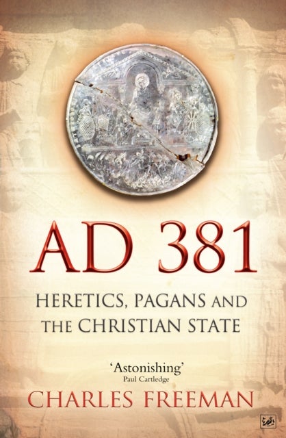 AD 381 - Heretics, Pagans and the Christian State