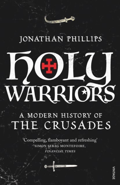 Holy Warriors - A Modern History of the Crusades
