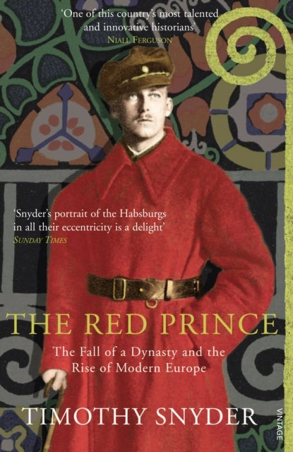 The Red Prince - The Fall of a Dynasty and the Rise of Modern Europe