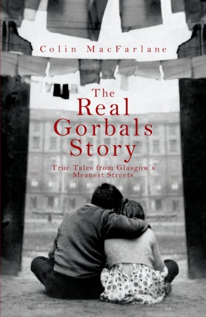 The Real Gorbals Story - True Tales from Glasgow's Meanest Streets