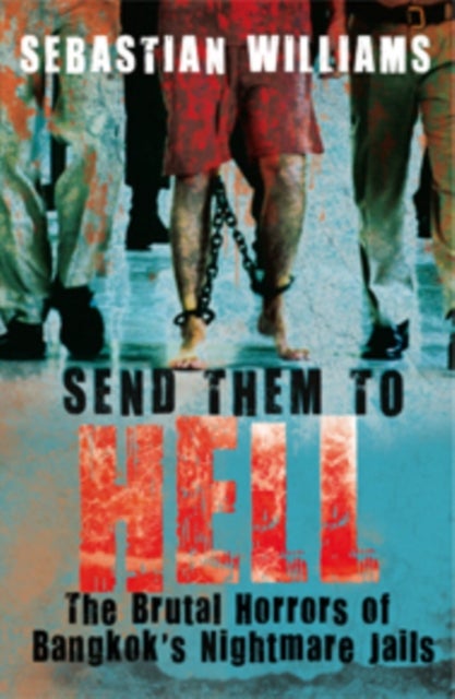 Send Them to Hell - The Brutal Horrors of Bangkok's Nightmare Jails