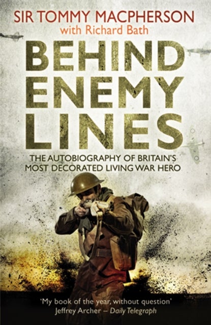 Behind Enemy Lines - The Autobiography of Britain's Most Decorated Living War Hero