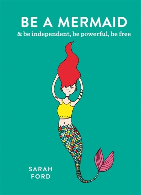Be a Mermaid - & be independent, be powerful, be free