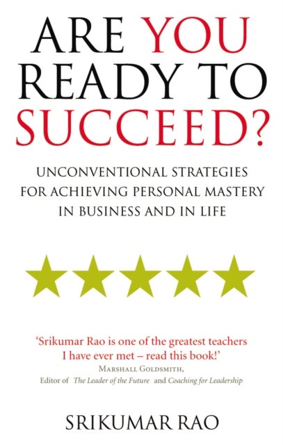 Are You Ready to Succeed? - Unconventional strategies for achieving personal mastery in business and in life
