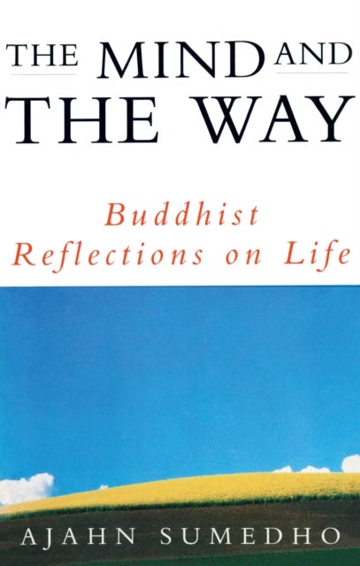 The Mind And The Way - Buddhist Reflections on Life