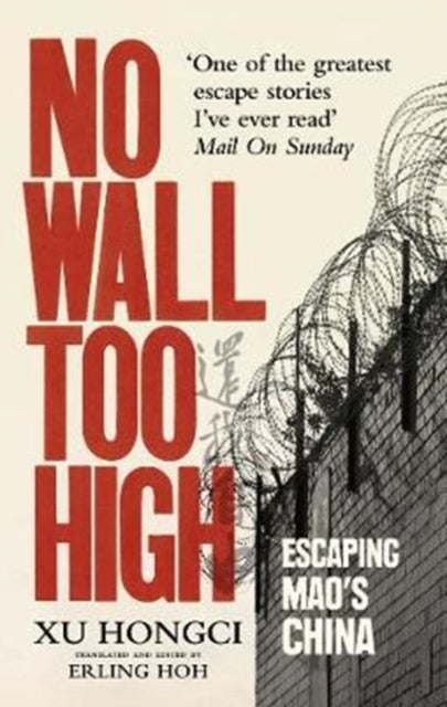 No Wall Too High - One Man?s Extraordinary Escape from Mao?s Infamous