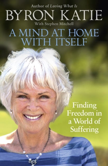 A Mind at Home with Itself - Finding Freedom in a World of Suffering