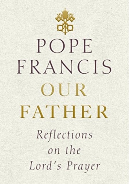 Our Father - Reflections on the Lord's Prayer