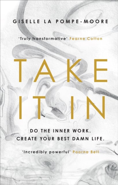 Take It In - Do the inner work. Create your best damn life.