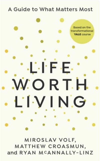 Life Worth Living - A guide to what matters most