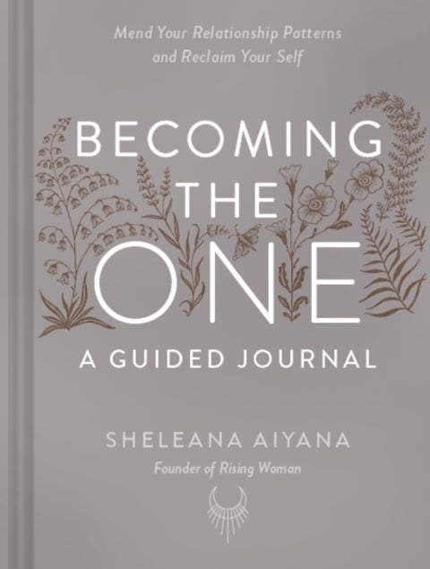 Becoming the One: A Guided Journal - Mend Your Relationship Patterns and Reclaim Your Self