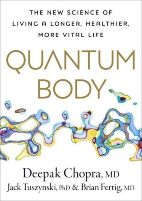 Quantum Body - The New Science of Living a Longer, Healthier, More Vital Life