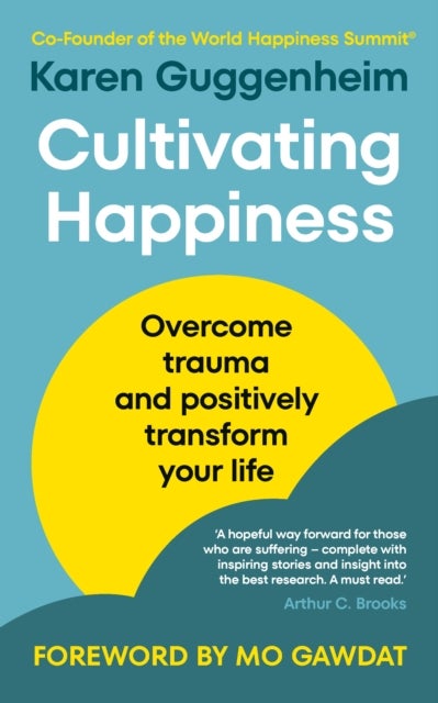Cultivating Happiness - Overcome trauma and positively transform your life