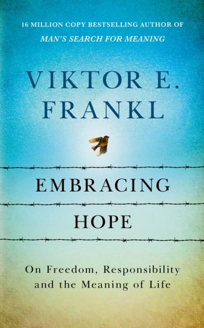 Embracing Hope - On Freedom, Responsibility & the Meaning of Life
