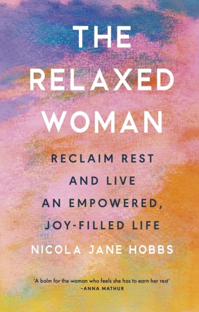 The Relaxed Woman - Reclaim Rest and Live an Empowered, Joy-filled Life