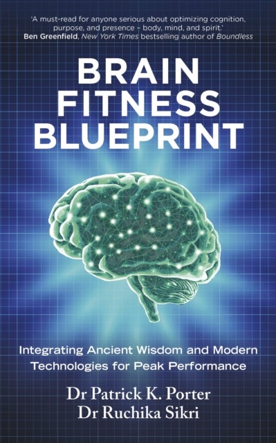 Brain Fitness Blueprint - Integrating Ancient Wisdom and Modern Technologies for Peak Performance