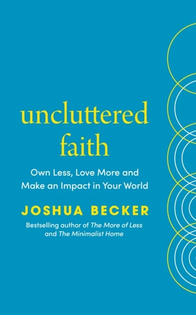Uncluttered Faith - Own Less, Love More and Make an Impact in Your World