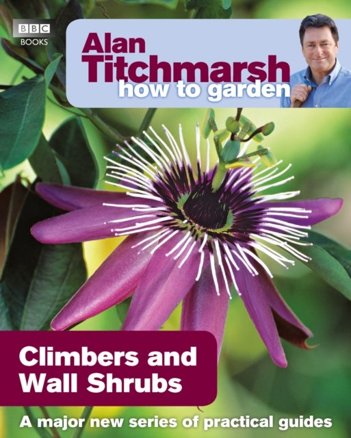 Bilde av Alan Titchmarsh How To Garden: Climbers And Wall Shrubs Av Alan Titchmarsh