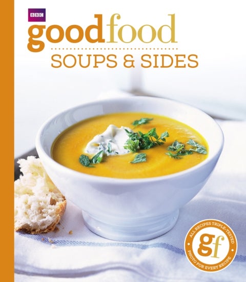 Good Food: Soups & Sides - Triple-tested recipes