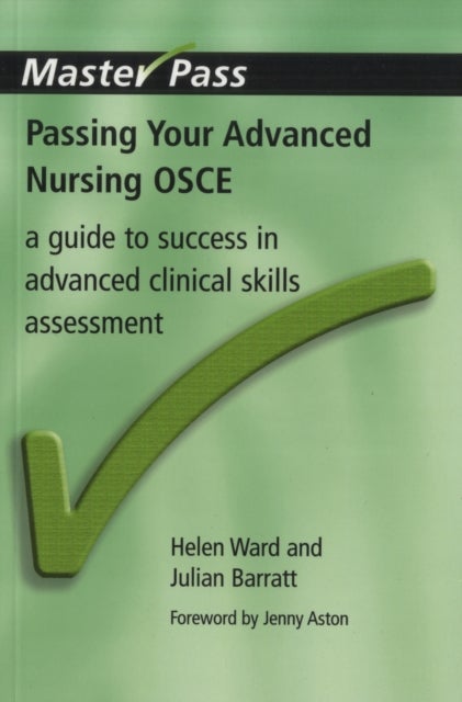 Passing Your Advanced Nursing OSCE - A Guide to Success in Advanced Clinical Skills Assessment