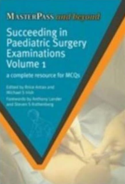 Succeeding in Paediatric Surgery Examinations, Volume 1 - A Complete Resource for MCQs