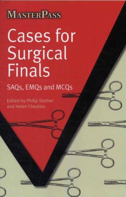 Cases for Surgical Finals - SAQs, EMQs and MCQs