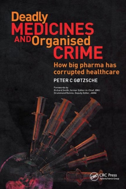 Deadly Medicines and Organised Crime - How Big Pharma Has Corrupted Healthcare