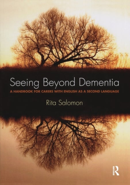 Seeing Beyond Dementia - A Handbook for Carers with English as a Second Language