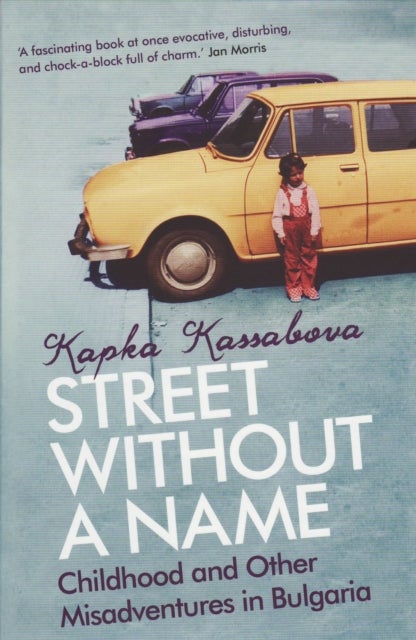 Street Without A Name - Childhood And Other Misadventures In Bulgaria