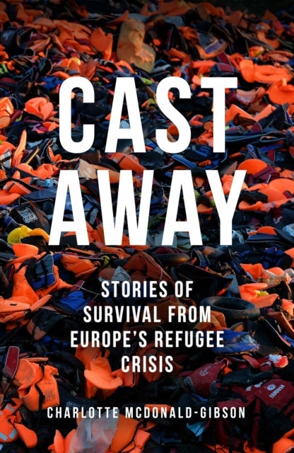Cast Away - Stories of Survival from Europe's Refugee Crisis