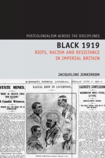 Black 1919 - Riots, Racism and Resistance in Imperial Britain